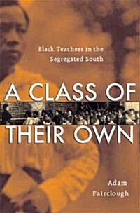 A Class of Their Own: Black Teachers in the Segregated South (Hardcover)