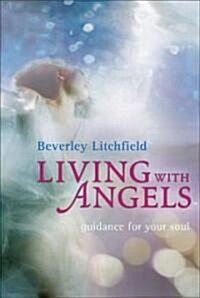 Living with Angels: Guidance for Your Soul (Paperback)