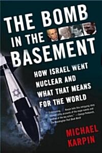 The Bomb in the Basement: How Israel Went Nuclear and What That Means for the World (Paperback)