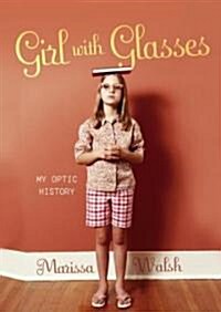 Girl with Glasses: My Optic History (Hardcover)