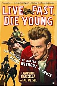 Live Fast, Die Young: The Wild Ride of Making Rebel Without a Cause (Paperback)