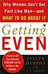 Getting Even: Why Women Dont Get Paid Like Men--And What to Do about It (Paperback)
