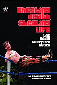 Cheating Death, Stealing Life: The Eddie Guerrero Story (Paperback)