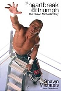 Heartbreak & Triumph: The Shawn Michaels Story (Paperback)
