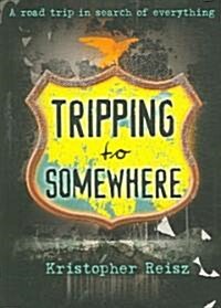 Tripping to Somewhere (Paperback)