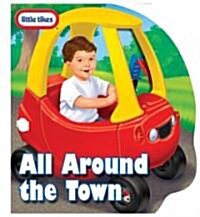 Little Tikes All Around the Town (Board Book)