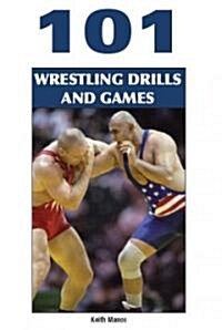 101 Wrestling Drills And Games (Paperback, 1st)