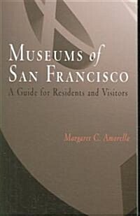 Museums of San Francisco: A Guide for Residents and Visitors (Paperback)