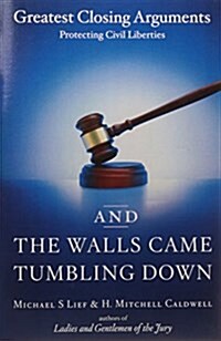 And the Walls Came Tumbling Down: Greatest Closing Arguments Protecting Civil Liberties (Paperback)