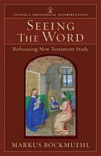 Seeing the Word: Refocusing New Testament Study (Paperback)