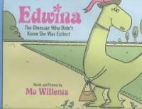 Edwina : The Dinosaur Who Didn't Know She Was Extinct