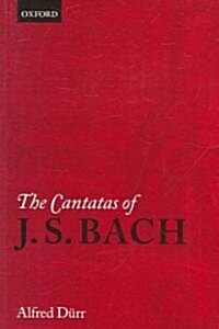 The Cantatas of J. S. Bach : With Their Librettos in German-English Parallel Text (Paperback)