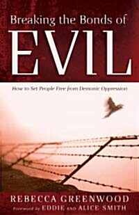 Breaking the Bonds of Evil: How to Set People Free from Demonic Oppression (Paperback)