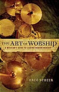 The Art of Worship: A Musicians Guide to Leading Modern Worship (Paperback)