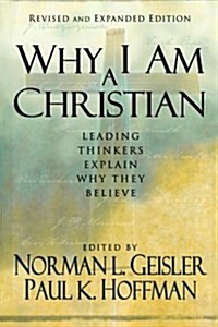 Why I Am a Christian: Leading Thinkers Explain Why They Believe (Paperback, Revised and Exp)