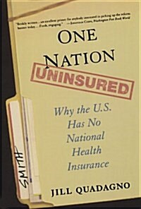 One Nation, Uninsured: Why the U.S. Has No National Health Insurance (Paperback)