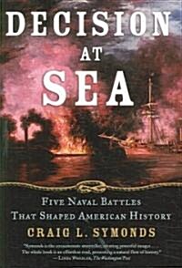 Decision at Sea: Five Naval Battles That Shaped American History (Paperback)