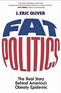 Fat Politics: The Real Story Behind Americas Obesity Epidemic (Paperback)