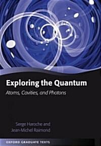 Exploring the Quantum : Atoms, Cavities, and Photons (Hardcover)