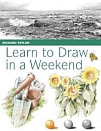Learn to Draw in a Weekend (Paperback)