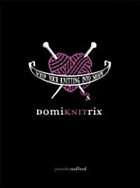 Domiknitrix: Whip Your Knitting Into Shape (Paperback)