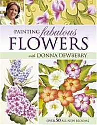 Painting Fabulous Flowers With Donna Dewberry (Paperback)