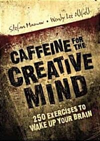 Caffeine for the Creative Mind: 250 Exercises to Wake Up Your Brain (Paperback)