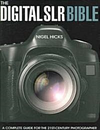 The Digital SLR Bible : A Complete Guide for the 21st Century Photographer (Paperback)