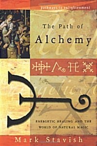 The Path of Alchemy: Energetic Healing & the World of Natural Magic (Paperback)