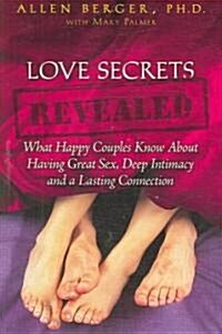 Love Secrets Revealed: What Happy Couples Know about Having Great Sex, Deep Intimacy and a Lasting Connection (Paperback)