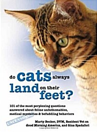 Why Do Cats Always Land on Their Feet?: 101 of the Most Perplexing Questions Answered about Feline Unfathomables, Medical Mysteries and Befuddling Beh (Paperback)