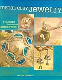 Metal Clay Jewelry: Projects. Techniques. Inspirations. (Paperback)