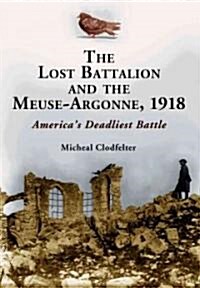 The Lost Battalion And the Meuse-Argonne 1918 (Hardcover)