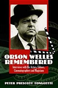Orson Welles Remembered: Interviews with His Actors, Editors, Cinematographers and Magicians (Paperback)