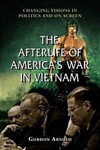 The Afterlife of Americas War in Vietnam: Changing Visions in Politics and on Screen (Paperback)