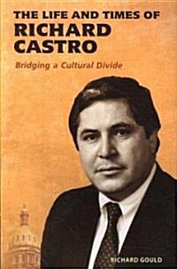 Life and Times of Richard Castro: Bridging a Cultural Divide (Paperback)