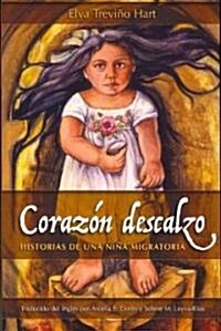 Corazon Descalzo: Historias de una Nina Migratoria = Barefoot Heart (Paperback)