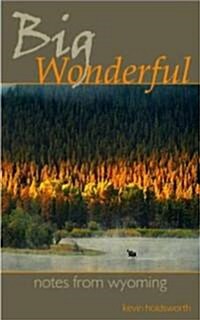 Big Wonderful: Notes from Wyoming (Hardcover)