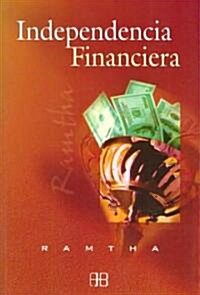 Independencia Financiera/ Financial Freedom. the Alchemy of Choice (Paperback, Translation)