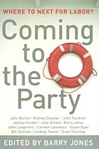 Coming to the Party: Where to Next for Labor? (Paperback)