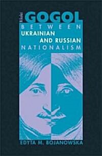 Nikolai Gogol: Between Ukrainian and Russian Nationalism (Hardcover)