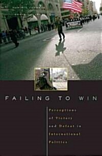 Failing to Win: Perceptions of Victory and Defeat in International Politics (Hardcover)