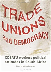 Trade Unions and Democracy: Cosatu Workers Political Attitudes in South Africa (Paperback)