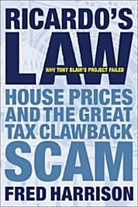 Ricardos Law: House Prices and the Great Tax Clawback Scam (Hardcover)