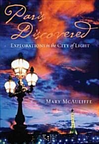 Paris Discovered: Explorations in the City of Light (Hardcover)