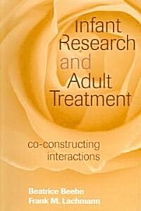 Infant Research and Adult Treatment: Co-Constructing Interactions (Paperback, Revised)