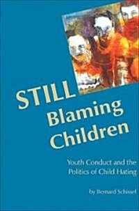 Still Blaming Children: Youth Conduct and the Politics of Child Hating (2nd Edition) (Paperback)
