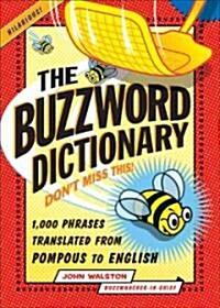 The Buzzword Dictionary: 1,000 Phrases Translated from Pompous to English (Paperback)