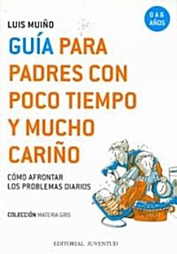 Guia Para Padres Con Poco Tiempo Y Mucho Carino/ Guide for Parents With Little Time And Lots of Love (Paperback)