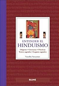 Entender el Hinduismo: Origenes, Creencias, Practicas, Textos Sagrados, Lugares Sagrados = Understanding Hinduism (Hardcover)